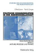 Politische Kommunikation in Der Mediengesellschaft: Eine Einfuhrung Band 2: Akteure, Prozesse Und Inhalte