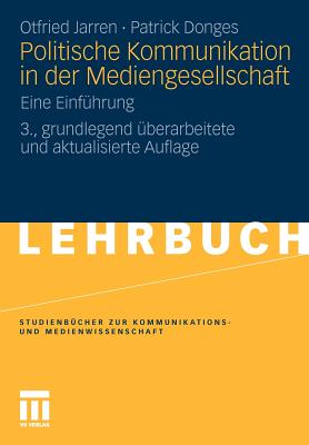 Politische Kommunikation in Der Mediengesellschaft: Eine Einfuhrung - Jarren, Otfried, and Donges, Patrick