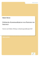 Politische Kommunikation von Parteien im Internet: Parteien und Politiker-Weblogs im Bundestagswahlkampf 2005