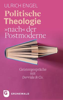 Politische Theologie Nach Der Postmoderne: Geistergesprache Mit Derrida & Co. - Engel, Ulrich