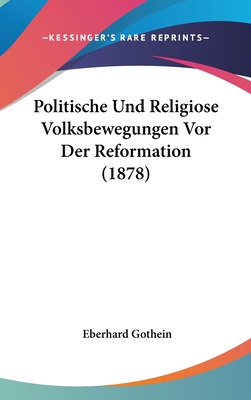 Politische Und Religiose Volksbewegungen VOR Der Reformation (1878) - Gothein, Eberhard