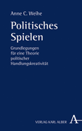 Politisches Spielen: Grundlegungen Fur Eine Theorie Politischer Handlungskreativitat