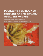 Politzer's Textbook of Diseases of the Ear and Adjacent Organs; For Students and Practitioners