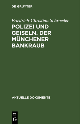 Polizei Und Geiseln. Der M?nchener Bankraub - Schroeder, Friedrich-Christian