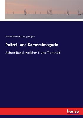 Polizei- und Kameralmagazin: Achter Band, welcher S und T enthlt - Bergius, Johann Heinrich Ludwig