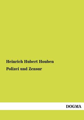 Polizei und Zensur - Houben, Heinrich Hubert