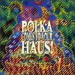 Polka Comes to Your Haus! - Various Artists