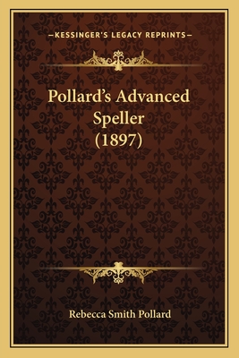 Pollard's Advanced Speller (1897) - Pollard, Rebecca Smith