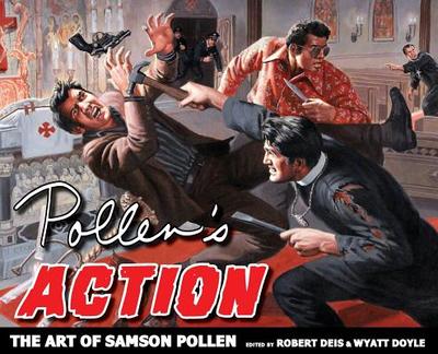 Pollen's Action: The Art of Samson Pollen - Pollen, Samson, and Deis, Robert (Editor), and Doyle, Wyatt (Editor)