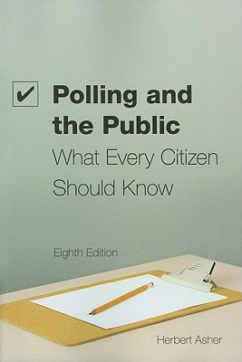 Polling and the Public: What Every Citizen Should Know - Asher, Herbert