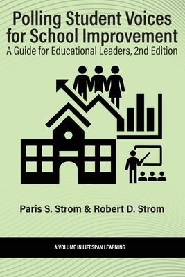 Polling Student Voices for School Improvement: A Guide for Educational Leaders - Strom, Paris S (Editor), and Strom, Robert D (Editor)