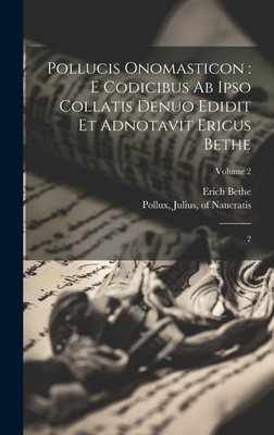 Pollucis Onomasticon: E codicibus ab ipso collatis denuo edidit et adnotavit Ericus Bethe; Volume 3 - Pollux, Julius Of Naucratis (Creator)