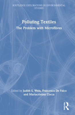 Polluting Textiles: The Problem with Microfibres - Weis, Judith S (Editor), and de Falco, Francesca (Editor), and Cocca, Mariacristina (Editor)