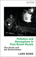 Pollution and Atmosphere in Post-Soviet Russia: The Arctic and the Environment