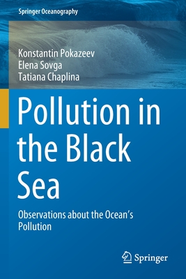 Pollution in the Black Sea: Observations about the Ocean's Pollution - Pokazeev, Konstantin, and Sovga, Elena, and Chaplina, Tatiana