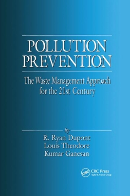 Pollution Prevention: The Waste Management Approach to the 21st Century - Theodore, Louis (Editor), and Dupont, R. Ryan (Editor), and Ganesan, Kumar (Editor)