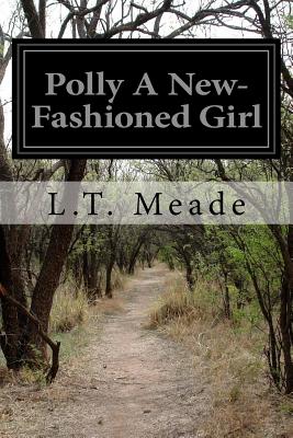 Polly A New-Fashioned Girl - Meade, L T