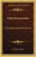 Polly Honeycombe: A Dramatic Novel of One Act