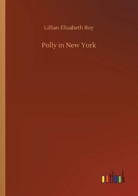 Polly in New York - Roy, Lillian Elizabeth
