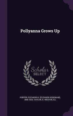 Pollyanna Grows Up - Porter, Eleanor H 1868-1920, and Taylor, H Weston