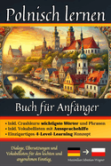 Polnisch lernen: Buch f?r Anf?nger - Dialoge, ?bersetzungen und Vokabellisten f?r den leichten und angenehmen Einstieg.