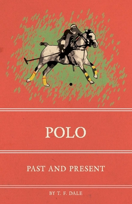 Polo: Past and Present - Dale, T F