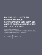 Polona, Seu Luceorien. Beatificationis, Et Canonizationis Ven. Servi Dei Andrea Bobola Sacerd. Prof. Soc. Jesu Volume 2; Positio Super Miraculis