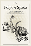 Polpo E Spada: Catch of the Day: Recipes and Culinary Adventures in Southern Italy