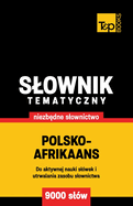 Polsko-afrikaans slownik tematyczny 9000 slw