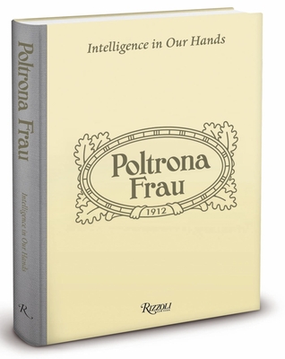 Poltrona Frau: Intelligence in Our Hands - Piazza, Mario (Editor), and Roberts, Kevin (Text by), and Legrenzi, Susanna (Text by)