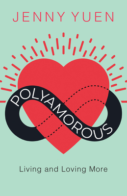 Polyamorous: Living and Loving More - Yuen, Jenny