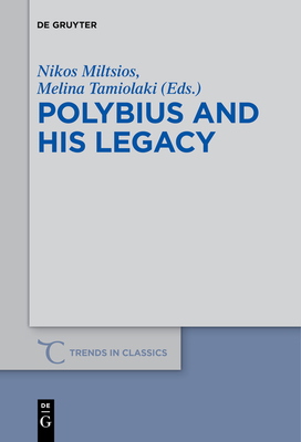 Polybius and His Legacy - Miltsios, Nikos (Editor), and Tamiolaki, Melina (Editor)