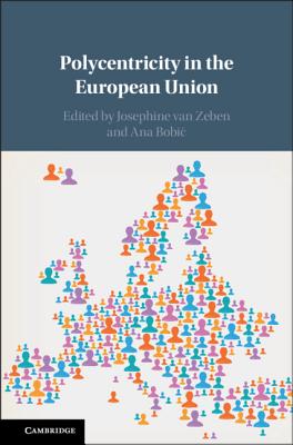 Polycentricity in the European Union - Van Zeben, Josephine (Editor), and Bobic, Ana (Editor)