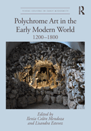 Polychrome Art in the Early Modern World: 1200-1800