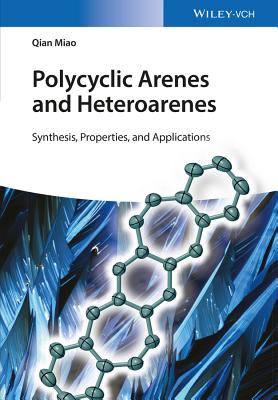 Polycyclic Arenes and Heteroarenes: Synthesis, Properties, and Applications - Miao, Qian