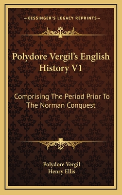 Polydore Vergil's English History V1: Comprising the Period Prior to the Norman Conquest - Vergil, Polydore, and Ellis, Henry (Editor)