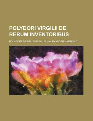 Polydori Virgilii de Rerum Inventoribus - Vergil, Polydore