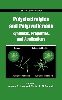 Polyelectrolytes and Polyzwitterions: Synthesis, Properties, and Applications - Lowe, Andrew B (Editor), and McCormick, Charles L (Editor)