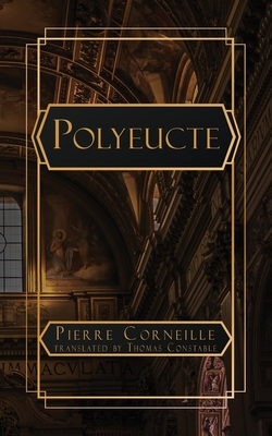 Polyeucte - Corneille, Pierre, and Constable, Thomas (Translated by)