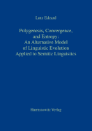 Polygenesis, Convergence, and Entropy: An Alternative Model of Linguistic Evolution: Applied to Semitic Linguistics - Edzard, Lutz