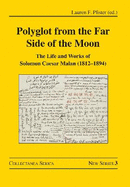 Polyglot from the Far Side of the Moon: The Life and Works of Solomon Caesar Malan (1812-1894)