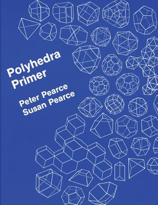 Polyhedra Primer - Pearce, Susan, Professor, and Pearce, Peter Jon
