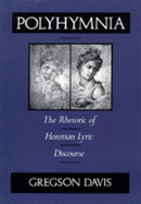 Polyhymnia: The Rhetoric of Horation Lyric Discourse