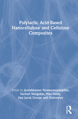 Polylactic Acid-Based Nanocellulose and Cellulose Composites - Parameswaranpillai, Jyotishkumar (Editor), and Siengchin, Suchart (Editor), and Salim, Nisa V (Editor)