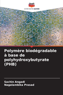 Polymre biodgradable  base de polyhydroxybutyrate (PHB)