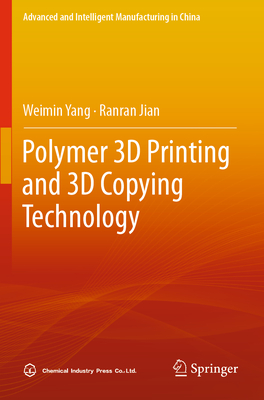 Polymer 3D Printing and 3D Copying Technology - Yang, Weimin, and Jian, Ranran