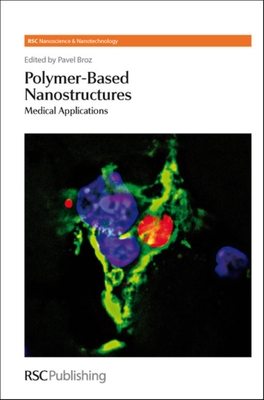 Polymer-Based Nanostructures: Medical Applications - Malinova, Violeta (Contributions by), and Kroto, Harry, Sir (Editor), and Broz, Pavel (Editor)