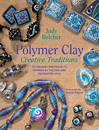 Polymer Clay Creative Traditions: Techniques and Projects Inspired by the Fine and Decorative Arts
