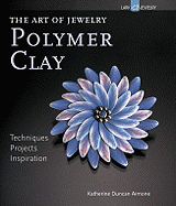 Polymer Clay: Techniques, Projects, Inspiration
