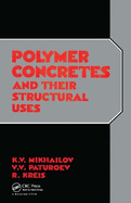 Polymer Concretes and Their Structural Uses: Russian Translations Series Volume 91